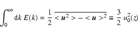 \begin{displaymath}%
\int_0^{\infty}{\rm d}k~E(k) = \displaystyle{1 \over 2} ~\o...
...u^2> - <\vec u>^2 } \equiv \displaystyle{3 \over 2} ~ u_0^2(z)
\end{displaymath}