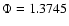 $\Phi=1.3745$