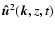$\vec {\hat u}^2(\vec k,z,t)$