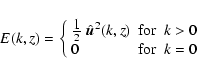 \begin{displaymath}%
E(k,z) = \left \{
\begin{array}{lcl}
{ \displaystyle1 \ove...
...k >0\\
\displaystyle0 &\textrm{for} & k=0
\end{array}\right .
\end{displaymath}