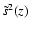 $\tilde s^2 (z)$