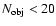 $N_{\rm obj}<20$