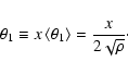 \begin{displaymath}\theta_1 \equiv x \left< \theta_1 \right> =\frac{x}{2 \sqrt \rho}\cdot
\end{displaymath}