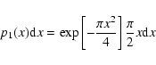 \begin{displaymath}p_1 (x) {\rm d}x = \exp \left[ - \frac{\pi x^2}{4}\right] \frac \pi 2 x {\rm d}x
\end{displaymath}