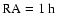 $\rm RA = 1~h$