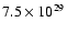 $7.5 \times 10^{29}$