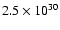 $2.5 \times 10^{30}$