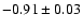 $-0.91\pm0.03$