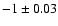 $-1\pm0.03$