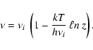 \begin{displaymath}\nu= \nu_{i} \: \left(1 - \frac{kT}{h \nu_{i}} \:\ell n\: z \right).
\end{displaymath}