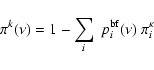 \begin{displaymath}\pi^{k}(\nu) = 1-\sum_{i} \; p^{\rm bf}_{i}(\nu) \:\pi_{i}^{\kappa}
\end{displaymath}