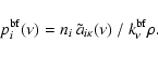 \begin{displaymath}p^{\rm bf}_{i}(\nu) = n_{i} \: \tilde{a}_{i \kappa}(\nu) \; / \:
k^{\rm bf}_{\nu} \rho.
\end{displaymath}