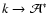 $k \rightarrow {\cal A}^{*}$