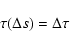 \begin{displaymath}\tau(\Delta s) = \Delta \tau
\end{displaymath}