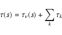 \begin{displaymath}\tau(s) = \tau_{\nu}(s) + \sum_{k} \tau_{k}
\end{displaymath}
