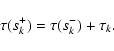 \begin{displaymath}\tau(s_{k}^{+}) = \tau(s_{k}^{-}) + \tau_{k}.
\end{displaymath}