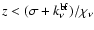 $z < (\sigma + k_{\nu}^{\rm bf})/\chi_{\nu}$