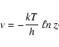 \begin{displaymath}\nu = -\frac{kT}{h} \: \ell n \: z\cdot
\end{displaymath}