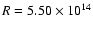 $R = 5.50 \times 10^{14}$