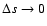 $\Delta s \rightarrow 0$