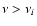 $\nu > \nu_{i}$
