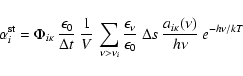 \begin{displaymath}\alpha^{\rm st}_{i} = \Phi_{i \kappa} \: \frac{\epsilon_{0}}{...
...lta s \:
\frac{a_{i \kappa}(\nu)}{h \nu} \:
e^{-h \nu / kT}
\end{displaymath}
