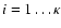 $i = 1 \ldots \kappa$