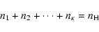 \begin{displaymath}n_{1}+n_{2}+ \cdots + n_{\kappa} = n_{\rm H}
\end{displaymath}