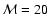 ${\cal M} = 20$