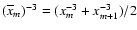 $(\overline{x}_{m})^{-3} = (x_{m}^{-3}+x_{m+1}^{-3})/2$