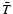 $\bar{T}$