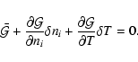 \begin{displaymath}\bar{{\cal G}} + \frac{\partial{\cal G}}{\partial n_{i}} \delta n_{i}
+\frac{\partial{\cal G}}{\partial T} \delta T = 0.
\end{displaymath}