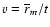 $v=\overline{r}_{m}/t$