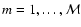 $m = 1, \ldots ,{\cal M}$