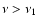 $\nu > \nu_{1}$