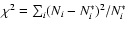 $\chi^{2} = \sum_{i} (N_{i}-N^{*}_{i})^{2}/N^{*}_{i}$