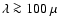 $\lambda \ga 100~\mu$