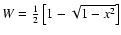 $W = \frac{1}{2} \left[1-\sqrt{1-x^{2}}\right]$
