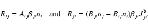 \begin{displaymath}R_{ij} = A_{ij}\beta_{ji} n_{i} \;\;\; \mbox{and}
\;\;\; R_{ji} = (B_{ji}n_{j}-B_{ij}n_{i})\beta_{ji} J_{ji}^{\rm b} .
\end{displaymath}