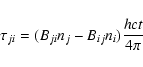 \begin{displaymath}\tau_{ji}= (B_{ji}n_{j}-B_{ij}n_{i})\frac{hct}{4\pi}
\end{displaymath}