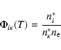 \begin{displaymath}\Phi_{i \kappa}(T)= \frac{n_{i}^{*}}{n_{\kappa}^{*} n_{\rm e}}
\end{displaymath}