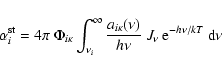 \begin{displaymath}\alpha^{\rm st}_{i} = 4 \pi \: \Phi_{i \kappa}
\int_{\nu_{i...
...nu)}{h \nu} \: J_{\nu} \:
{\rm e}^{-h \nu/kT} \: {\rm d} \nu
\end{displaymath}