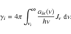 \begin{displaymath}\gamma_{i}
= 4 \pi \int_{\nu_{i}}^{\infty}
\frac{a_{i \kappa}(\nu)}{h \nu} J_{\nu}~ {\rm d} \nu.
\end{displaymath}