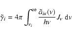 \begin{displaymath}\tilde{\gamma}_{i}
= 4 \pi \int_{\nu_{i}}^{\infty}
\frac{\tilde{a}_{i \kappa}(\nu)}{h \nu} J_{\nu} ~{\rm d} \nu
\end{displaymath}