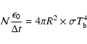 \begin{displaymath}{\cal N} \frac{\epsilon_{0}}{\Delta t} = 4 \pi R^{2} \times \sigma T_{\rm b}^{4}
\end{displaymath}