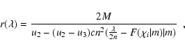 \begin{displaymath}r(\lambda)={2 M\over {u_2 - (u_2-u_3)cn^2({\lambda \over 2 n}-
F(\chi_i\vert m)\vert m)}}~~,
\end{displaymath}