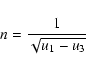 \begin{displaymath}n={1\over \sqrt{u_1-u_3}}
\end{displaymath}