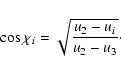 \begin{displaymath}\cos \chi_i =\sqrt{u_2-u_i\over u_2-u_3}\cdot
\end{displaymath}