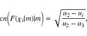 \begin{displaymath}cn\Bigl (F(\chi_i\vert m)\vert m\Bigr )=\sqrt{u_2-u_i\over u_2-u_3},
\end{displaymath}