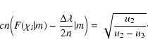 \begin{displaymath}cn\Bigl (F(\chi_i\vert m)-{\Delta \lambda \over 2 n}\vert m\Bigr
)=\sqrt{u_2\over u_2-u_3} \cdot
\end{displaymath}